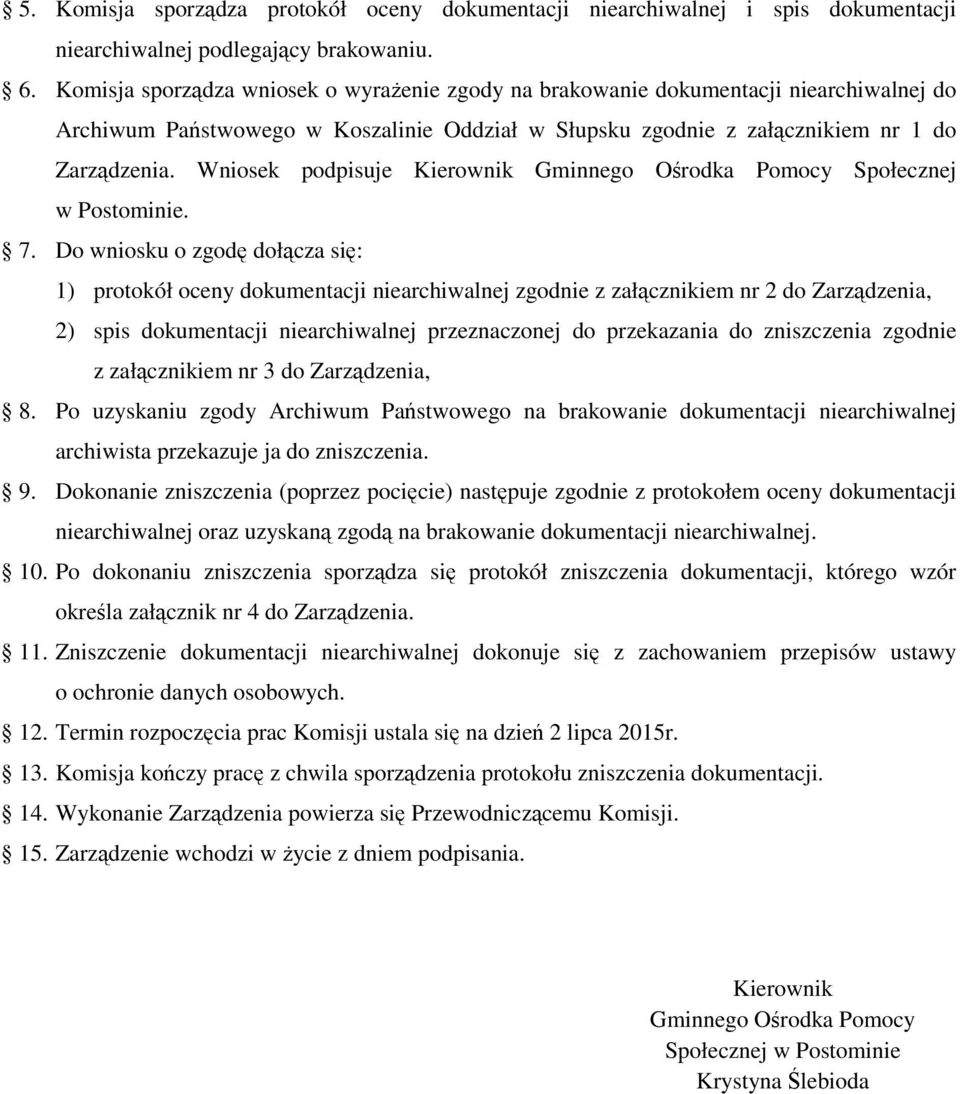 Wniosek podpisuje Kierownik Gminnego Ośrodka Pomocy Społecznej w Postominie. 7.