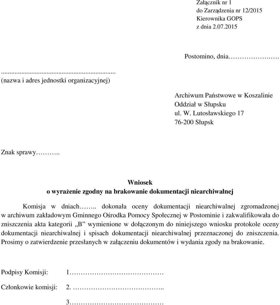 . dokonała oceny dokumentacji niearchiwalnej zgromadzonej w archiwum zakładowym Gminnego Ośrodka Pomocy Społecznej w Postominie i zakwalifikowała do zniszczenia akta