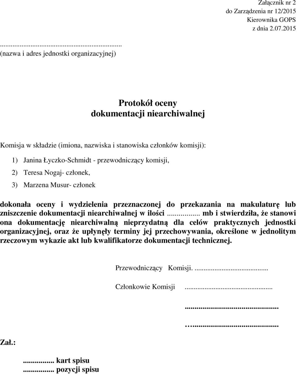 Nogaj- członek, 3) Marzena Musur- członek dokonała oceny i wydzielenia przeznaczonej do przekazania na makulaturę lub zniszczenie dokumentacji niearchiwalnej w ilości.