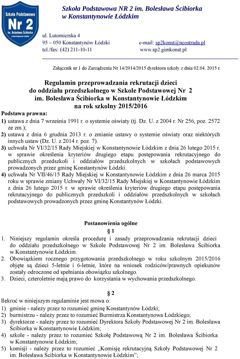 Bolesława Ścibiorka w Konstantynowie Łódzkim na rok szkolny 2015/2016 Podstawa prawna: 1) ustawa z dnia 7 września 1991 r. o systemie oświaty (tj. Dz. U. z 2004 r. Nr 256, poz. 2572 ze zm.