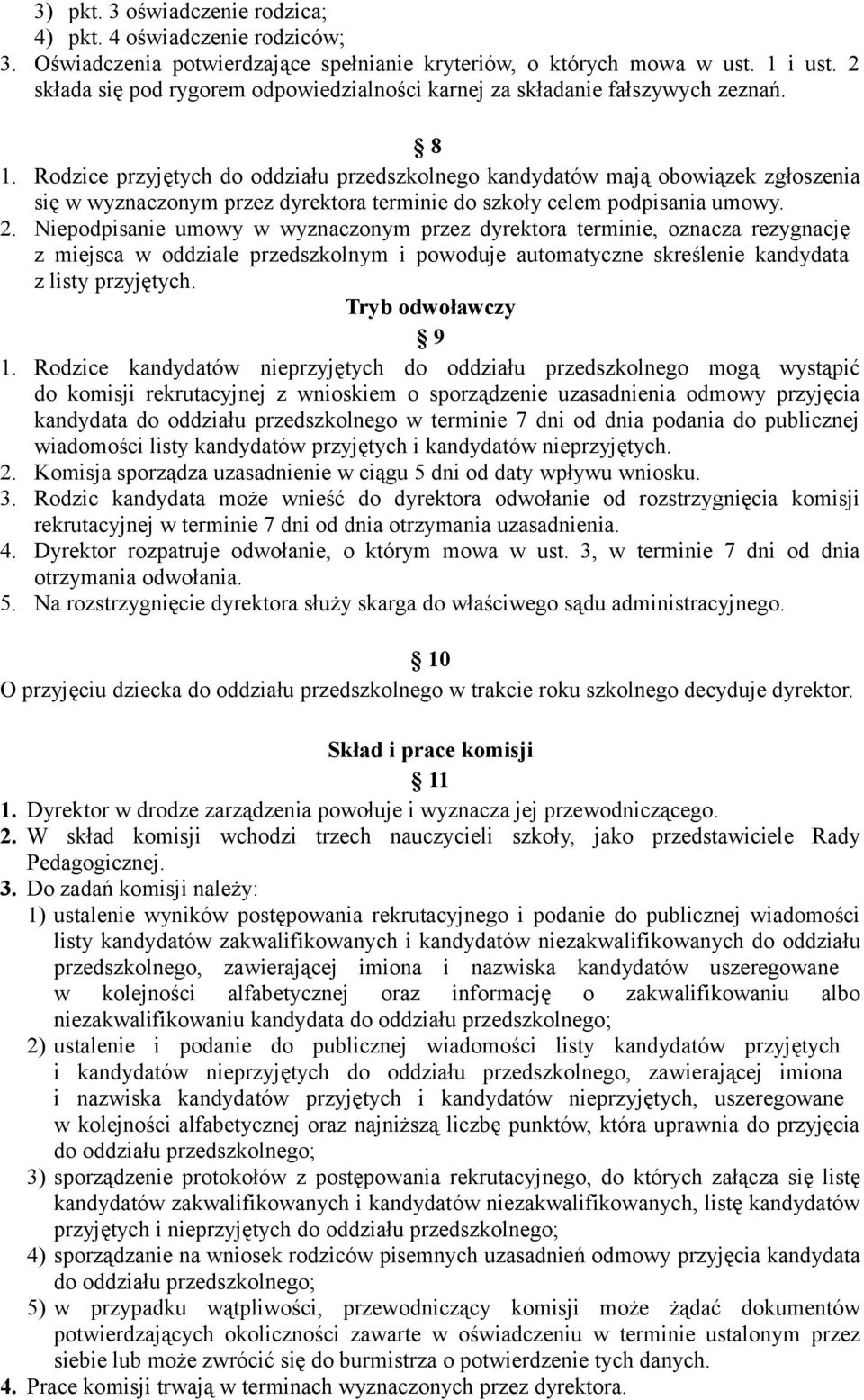 Rodzice przyjętych do oddziału przedszkolnego kandydatów mają obowiązek zgłoszenia się w wyznaczonym przez dyrektora terminie do szkoły celem podpisania umowy. 2.