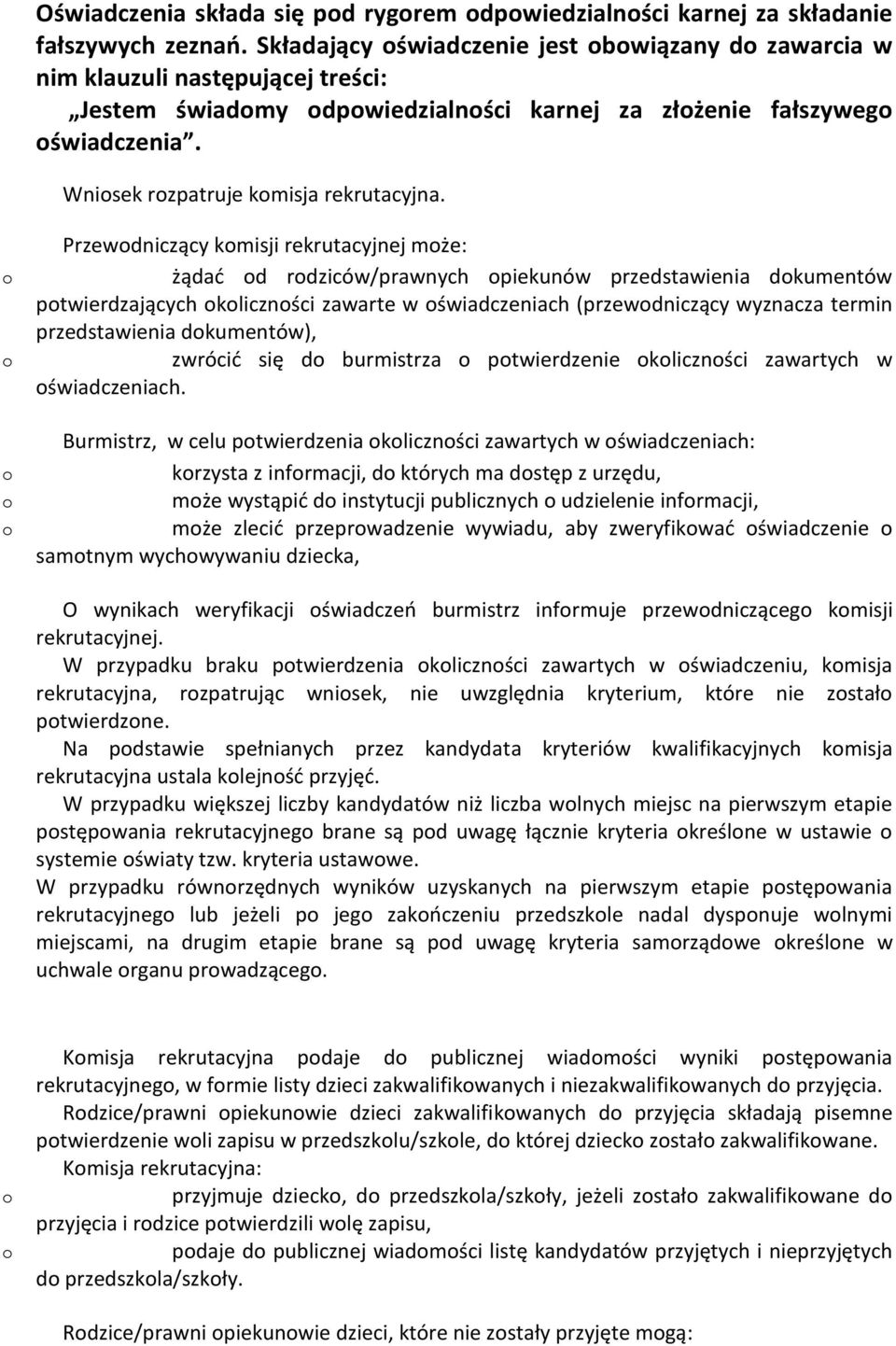 Przewdniczący kmisji rekrutacyjnej mże: żądać d rdziców/prawnych piekunów przedstawienia dkumentów ptwierdzających klicznści zawarte w świadczeniach (przewdniczący wyznacza termin przedstawienia