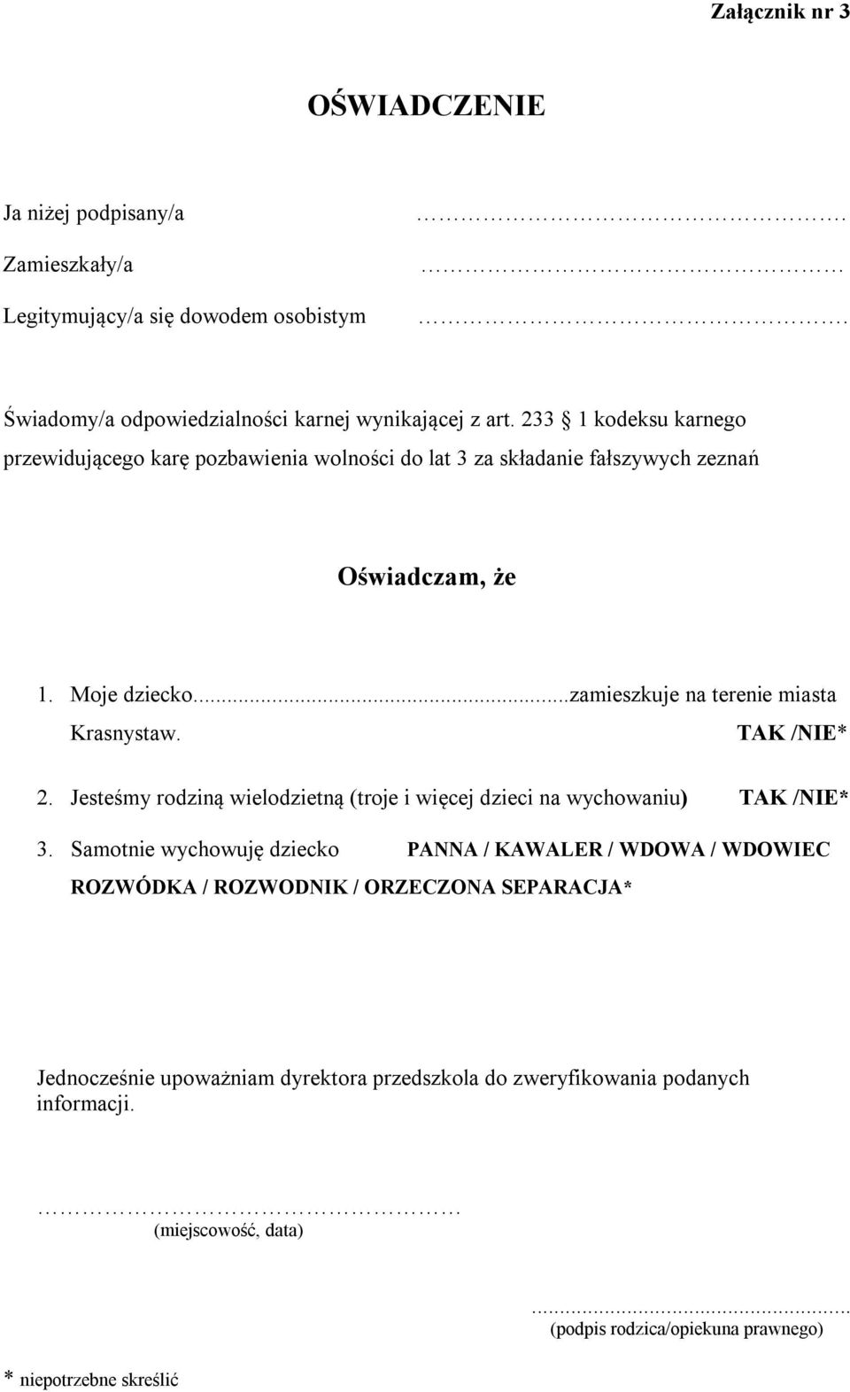 TAK /NIE* 2. Jesteśmy rodziną wielodzietną (troje i więcej dzieci na wychowaniu) TAK /NIE* 3.