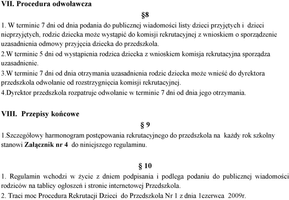 odmowy przyjęcia dziecka do przedszkola. 2.W terminie 5 dni od wystąpienia rodzica dziecka z wnioskiem komisja rekrutacyjna sporządza uzasadnienie. 3.