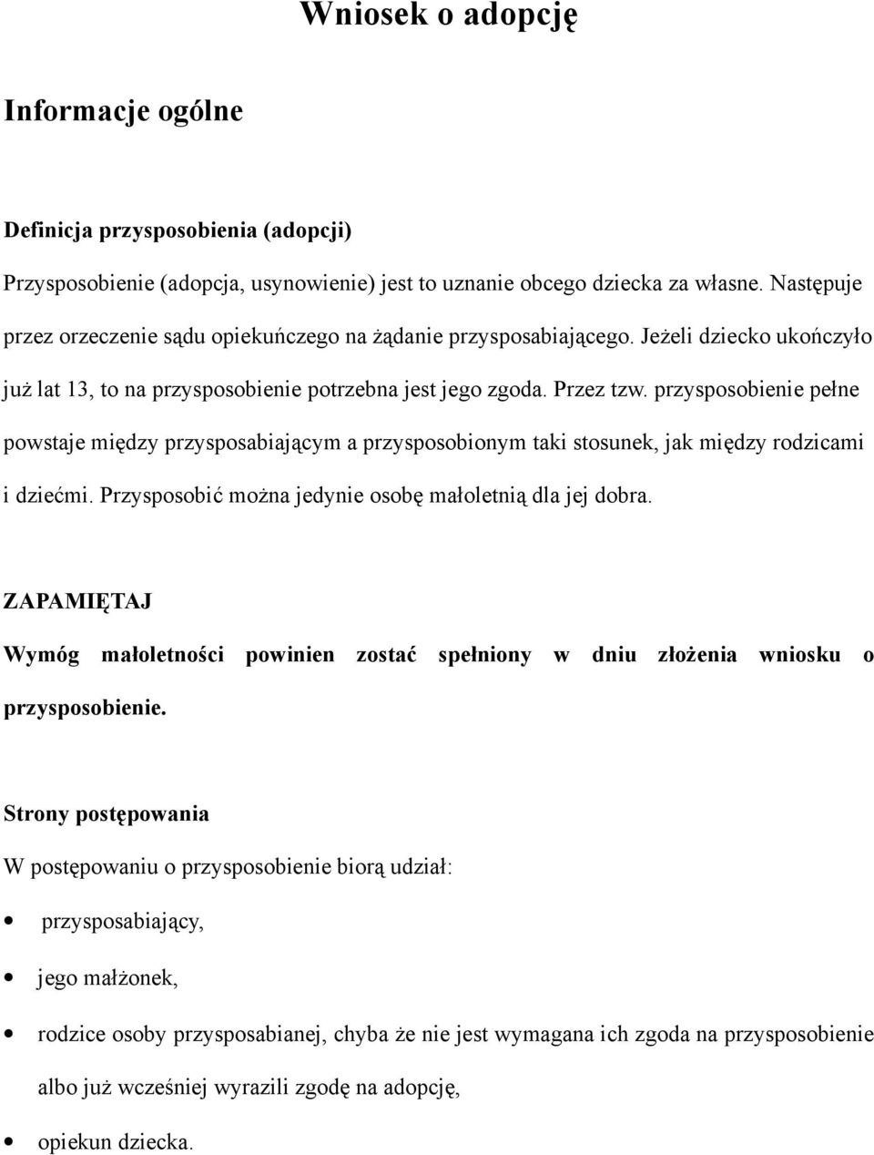 przysposobienie pełne powstaje między przysposabiającym a przysposobionym taki stosunek, jak między rodzicami i dziećmi. Przysposobić można jedynie osobę małoletnią dla jej dobra.