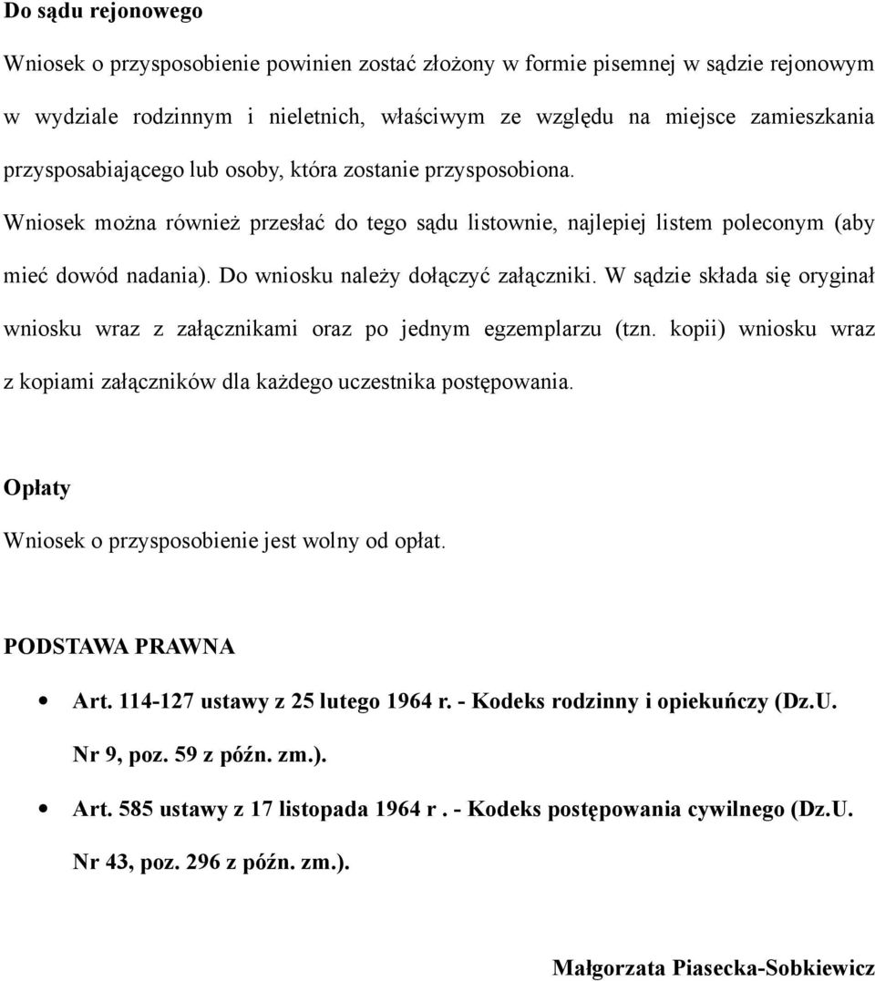 Do wniosku należy dołączyć załączniki. W sądzie składa się oryginał wniosku wraz z załącznikami oraz po jednym egzemplarzu (tzn.