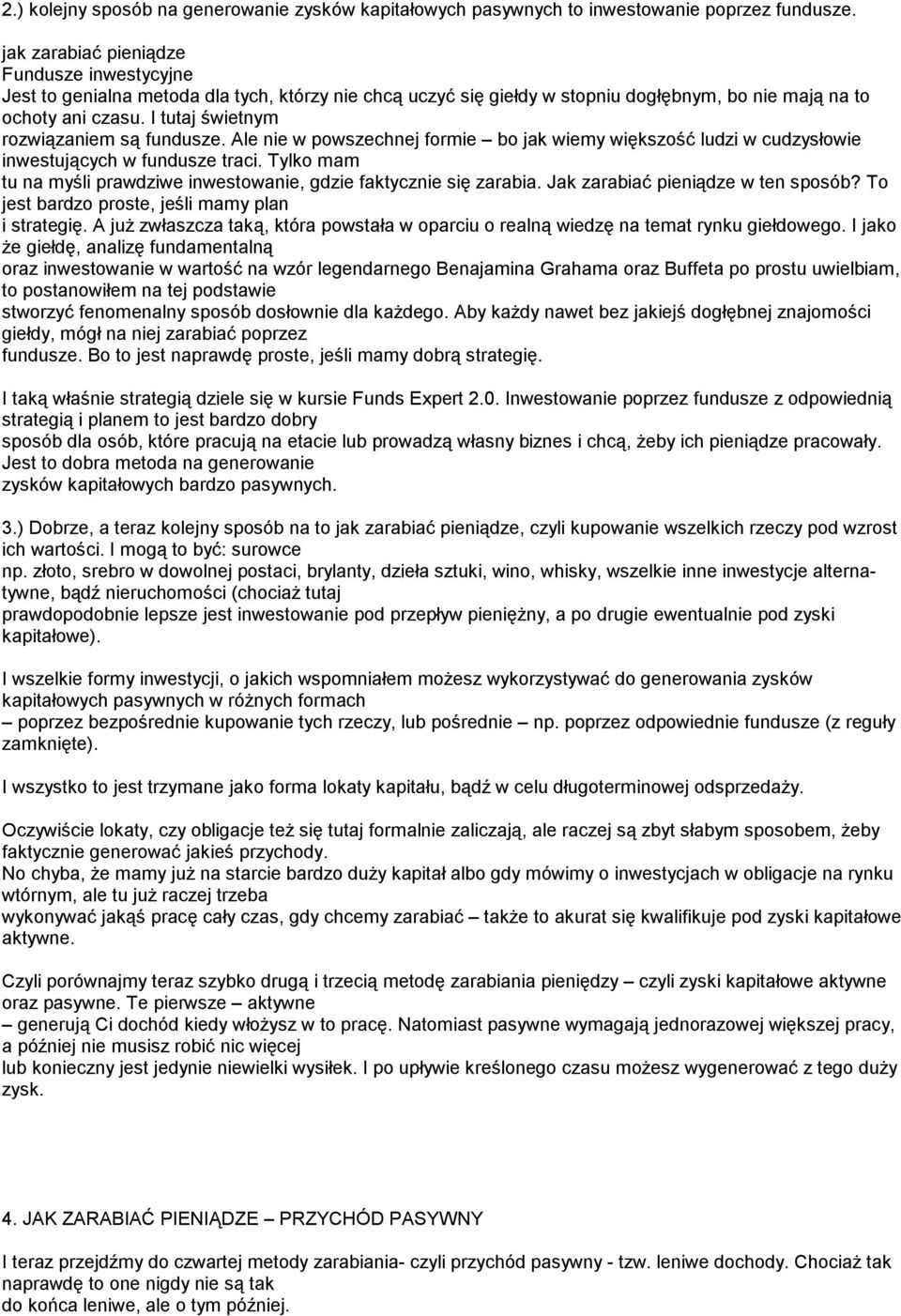 Ale nie w powszechnej formie bo jak wiemy większość ludzi w cudzysłowie inwestujących w fundusze traci. Tylko mam tu na myśli prawdziwe inwestowanie, gdzie faktycznie się zarabia. w ten sposób?