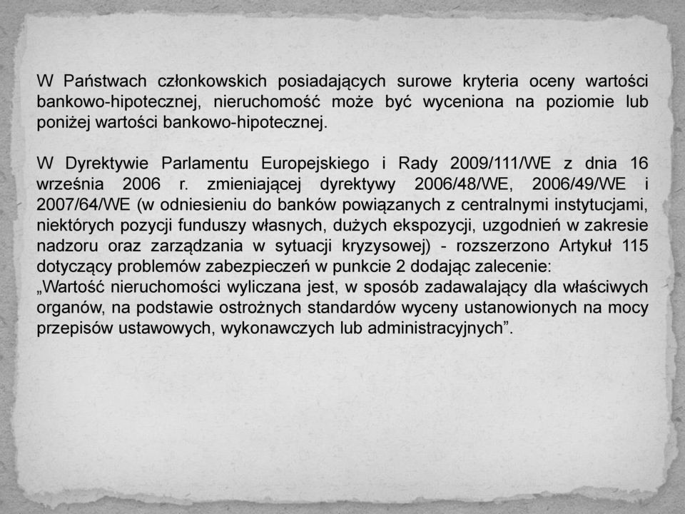 zmieniającej dyrektywy 2006/48/WE, 2006/49/WE i 2007/64/WE (w odniesieniu do banków powiązanych z centralnymi instytucjami, niektórych pozycji funduszy własnych, dużych ekspozycji, uzgodnień w