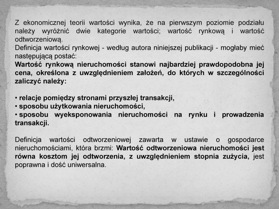 uwzględnieniem założeń, do których w szczególności zaliczyć należy: relacje pomiędzy stronami przyszłej transakcji, sposobu użytkowania nieruchomości, sposobu wyeksponowania nieruchomości na rynku i