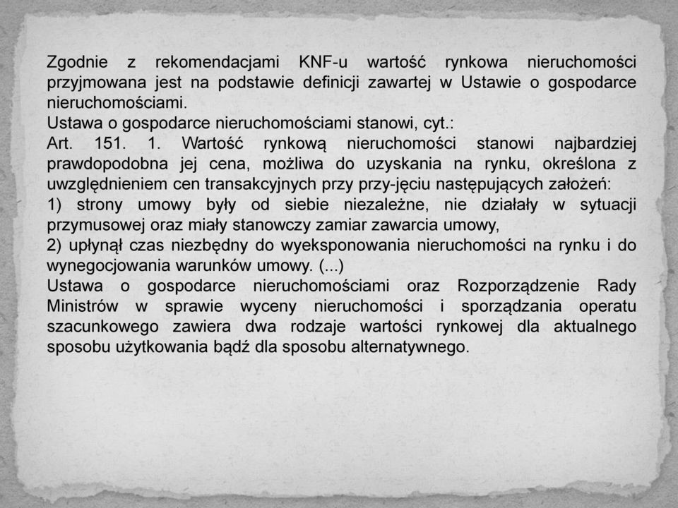 1. 1. Wartość rynkową nieruchomości stanowi najbardziej prawdopodobna jej cena, możliwa do uzyskania na rynku, określona z uwzględnieniem cen transakcyjnych przy przy jęciu następujących założeń: 1)