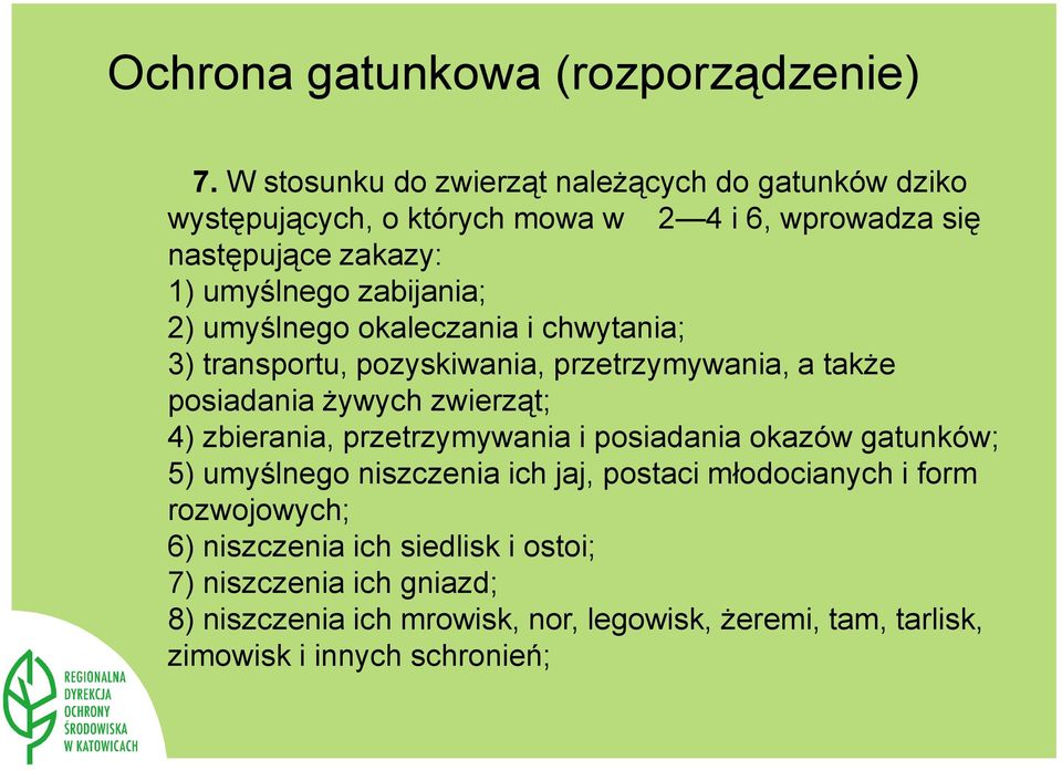 zabijania; 2) umyślnego okaleczania i chwytania; 3) transportu, pozyskiwania, przetrzymywania, a także posiadania żywych zwierząt; 4) zbierania,