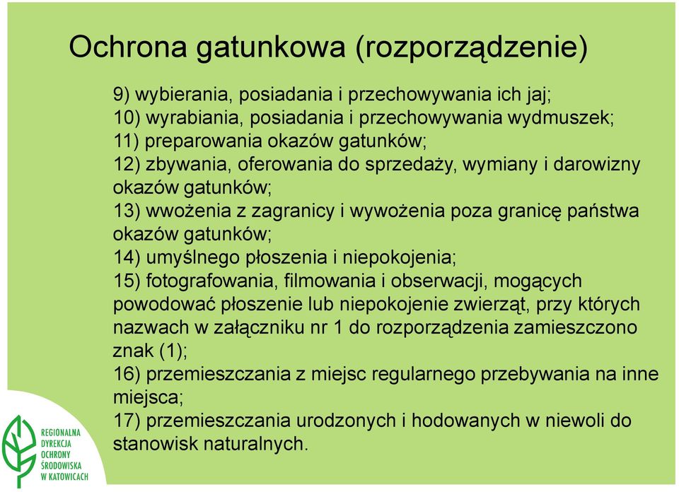 płoszenia i niepokojenia; 15) fotografowania, filmowania i obserwacji, mogących powodować płoszenie lub niepokojenie zwierząt, przy których nazwach w załączniku nr 1 do