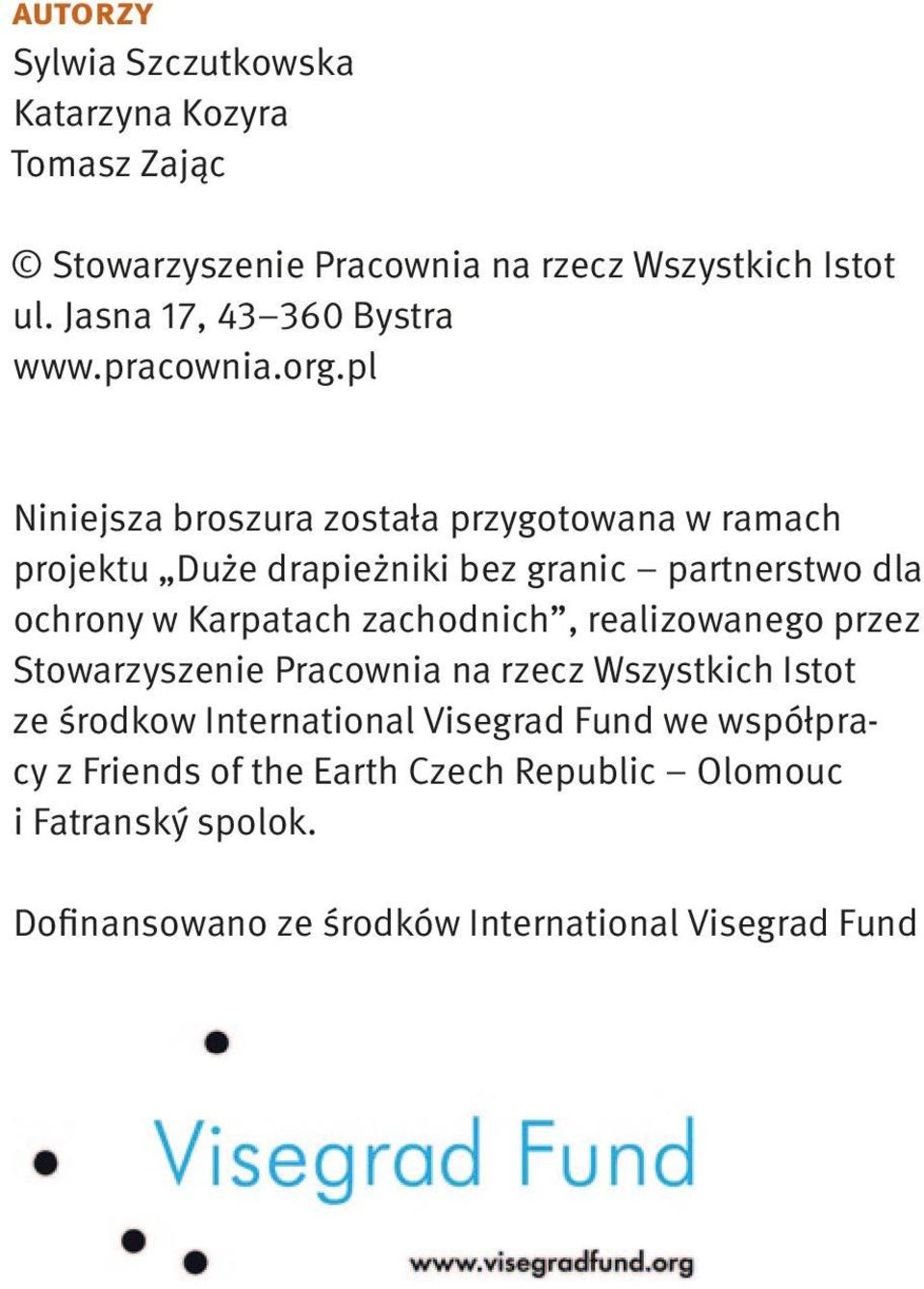 pl Niniejsza broszura została przygotowana w ramach projektu Duże drapieżniki bez granic partnerstwo dla ochrony w Karpatach