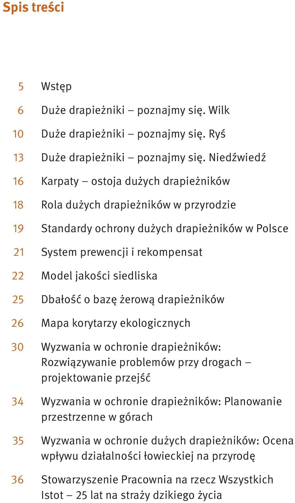 jakości siedliska 25 Dbałość o bazę żerową drapieżników 26 Mapa korytarzy ekologicznych 30 Wyzwania w ochronie drapieżników: Rozwiązywanie problemów przy drogach projektowanie przejść 34