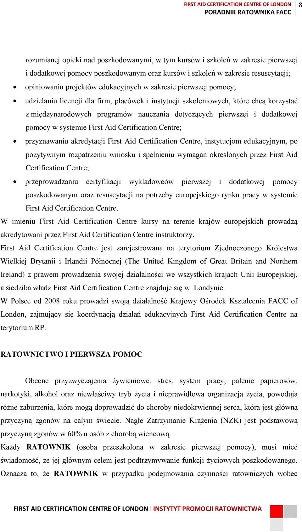 systemie First Aid Certification Centre; przyznawaniu akredytacji First Aid Certification Centre, instytucjom edukacyjnym, po pozytywnym rozpatrzeniu wniosku i spełnieniu wymagań określonych przez