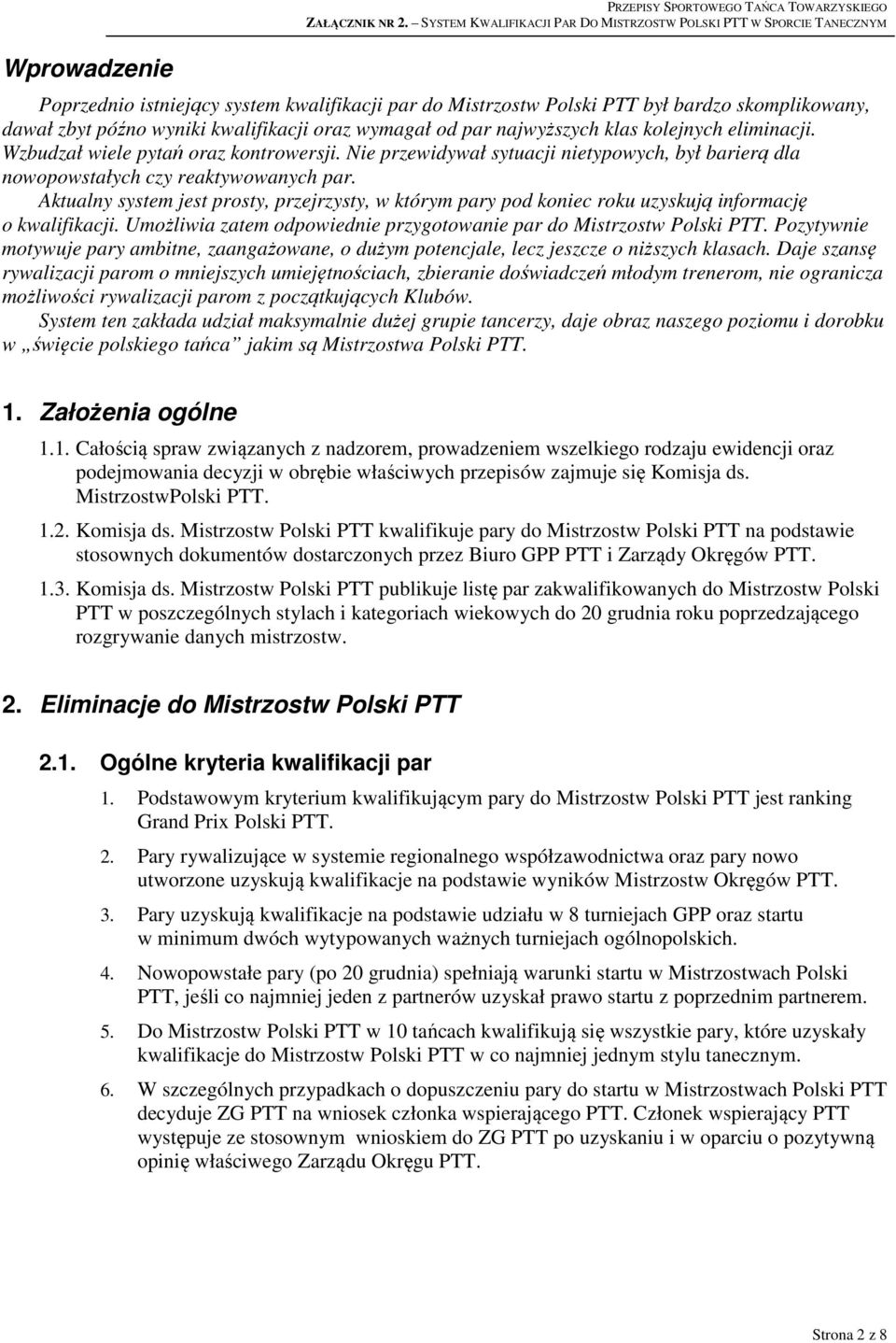 Aktualny system jest prosty, przejrzysty, w którym pary pod koniec roku uzyskują informację o kwalifikacji. Umożliwia zatem odpowiednie przygotowanie par do Mistrzostw Polski PTT.