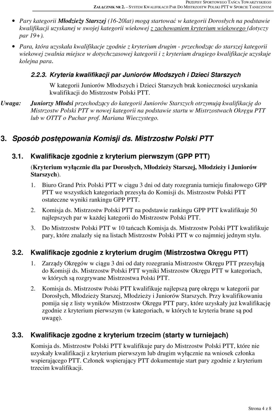 Para, która uzyskała kwalifikacje zgodnie z kryterium drugim - przechodząc do starszej kategorii wiekowej zwalnia miejsce w dotychczasowej kategorii i z kryterium drugiego kwalifikacje uzyskuje