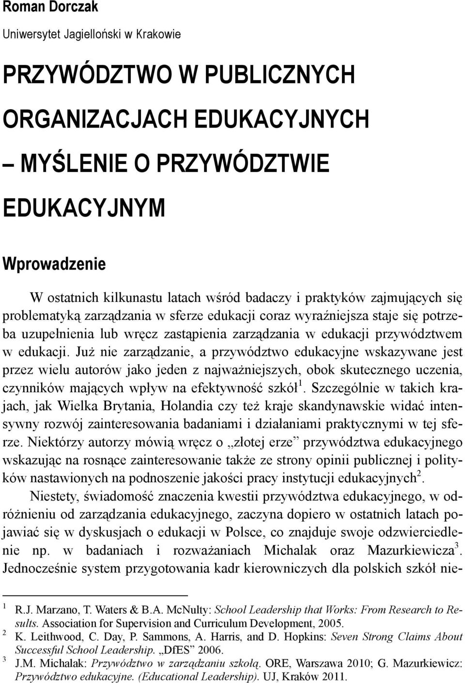 Już nie zarządzanie, a przywództwo edukacyjne wskazywane jest przez wielu autorów jako jeden z najważniejszych, obok skutecznego uczenia, czynników mających wpływ na efektywność szkół 1.