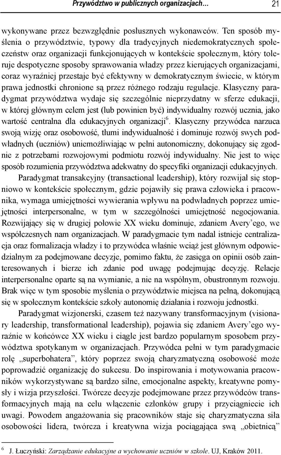 władzy przez kierujących organizacjami, coraz wyraźniej przestaje być efektywny w demokratycznym świecie, w którym prawa jednostki chronione są przez różnego rodzaju regulacje.