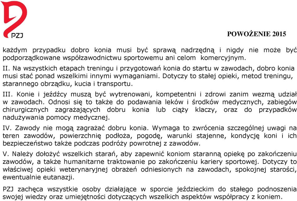 Dotyczy to stałej opieki, metod treningu, starannego obrządku, kucia i transportu. III. Konie i jeźdźcy muszą być wytrenowani, kompetentni i zdrowi zanim wezmą udział w zawodach.