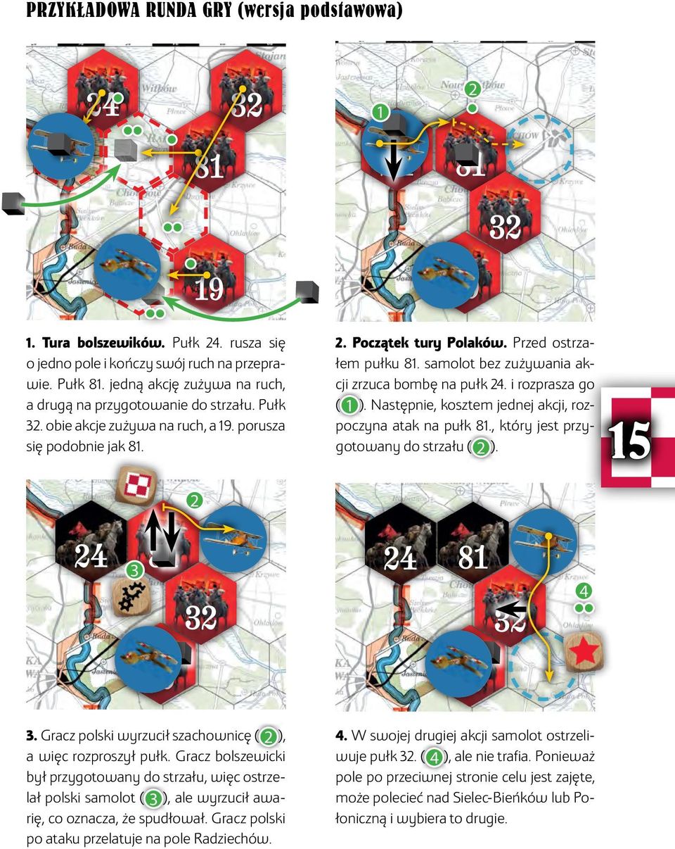 samolot bez zużywania akcji zrzuca bombę na pułk 24. i rozprasza go ( 1 ). Następnie, kosztem jednej akcji, rozpoczyna atak na pułk 81., który jest przygotowany do strzału ( 2 ). 15 3 4 3.