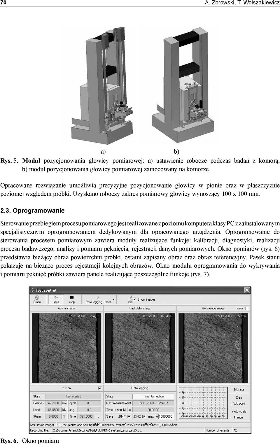 pozycjonowanie głowicy w pionie oraz w płaszczyźnie poziomej względem próbki. Uzyskano roboczy zakres pomiarowy głowicy wynoszący 100 x 100 mm. 2.3.