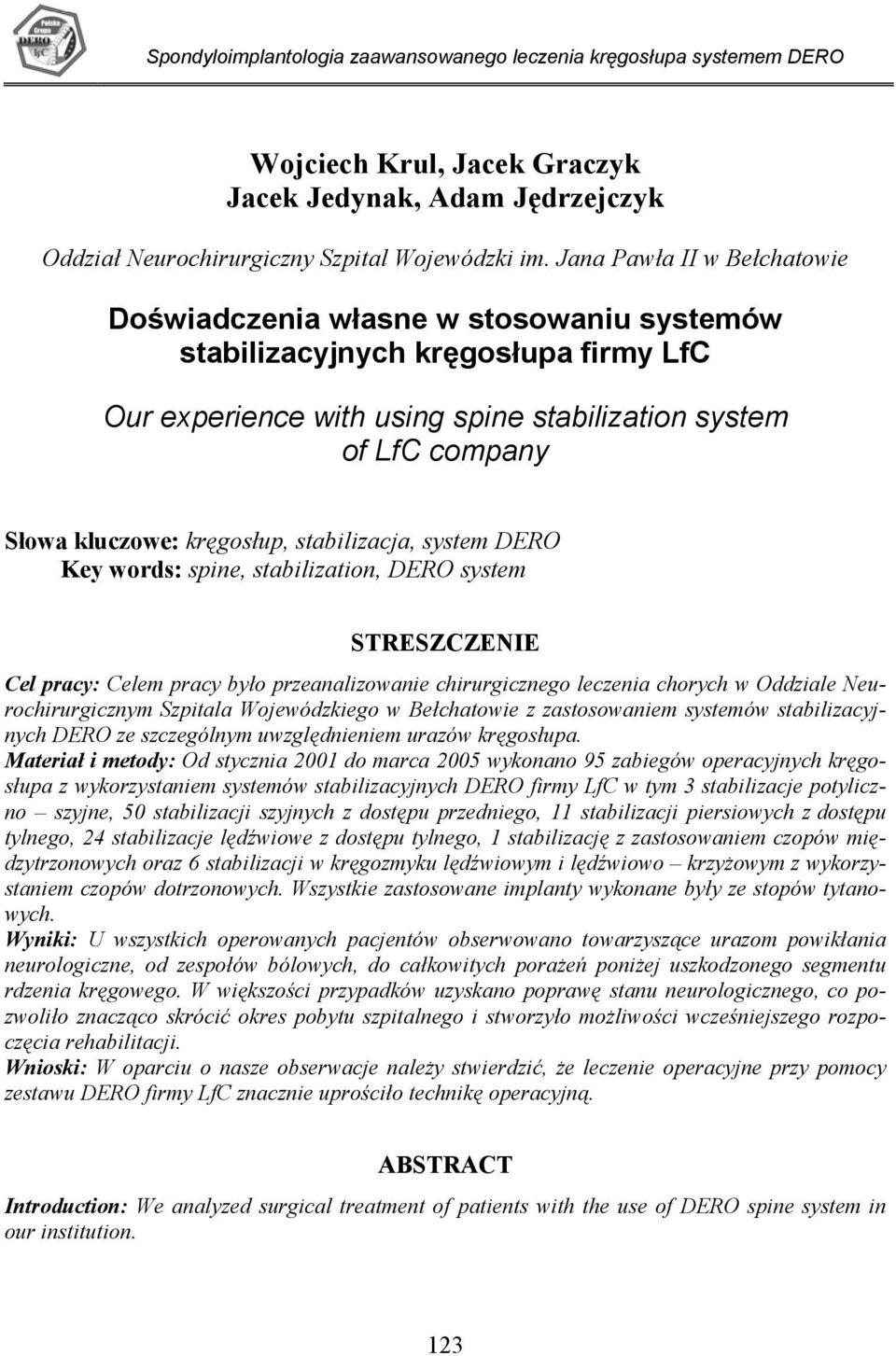 kręgosłup, stabilizacja, system DERO Key words: spine, stabilization, DERO system STRESZCZENIE Cel pracy: Celem pracy było przeanalizowanie chirurgicznego leczenia chorych w Oddziale