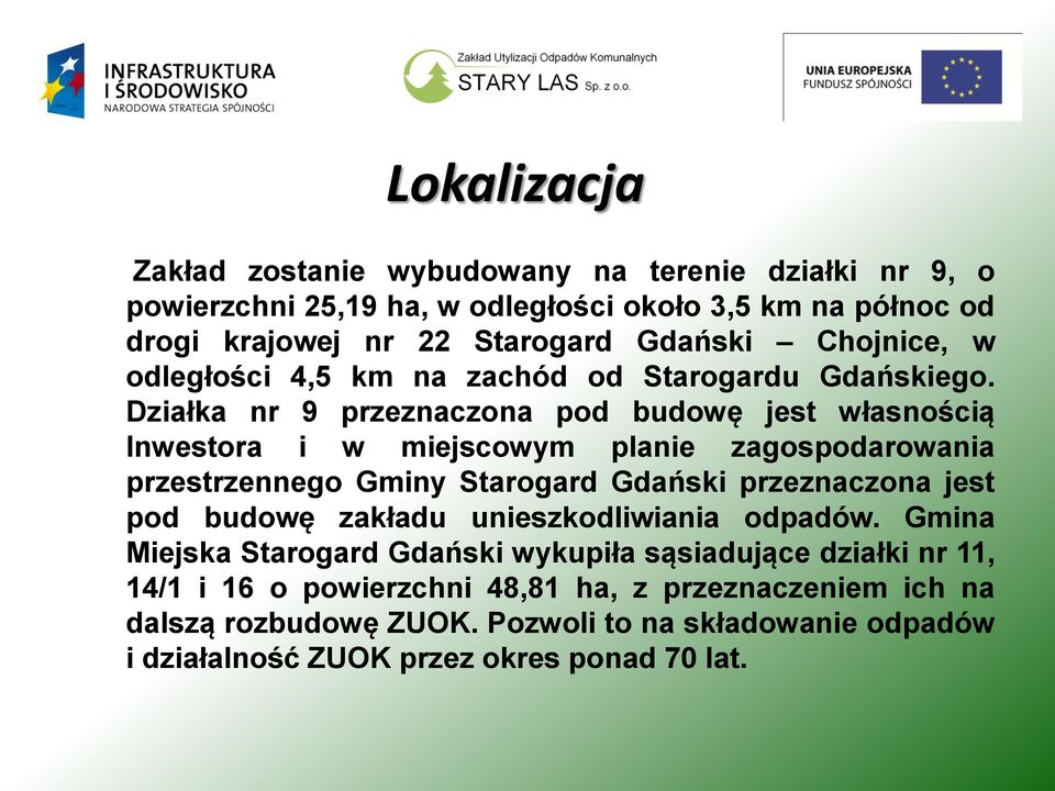 Działka nr 9 przeznaczona pod budowę jest własnością Inwestora i w miejscowym planie zagospodarowania przestrzennego Gminy Starogard Gdański przeznaczona jest pod