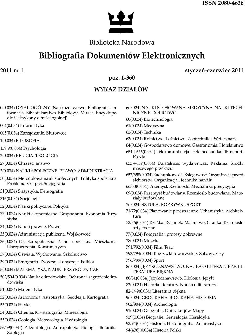 TEOLOGIA 27(0.034) Chrześcijaństwo 3(0.034) NAUKI SPOŁECZNE. PRAWO. ADMINISTRACJA 30(0.034) Metodologia nauk społecznych. Polityka społeczna. Problematyka płci. Socjografia 31(0.034) Statystyka.