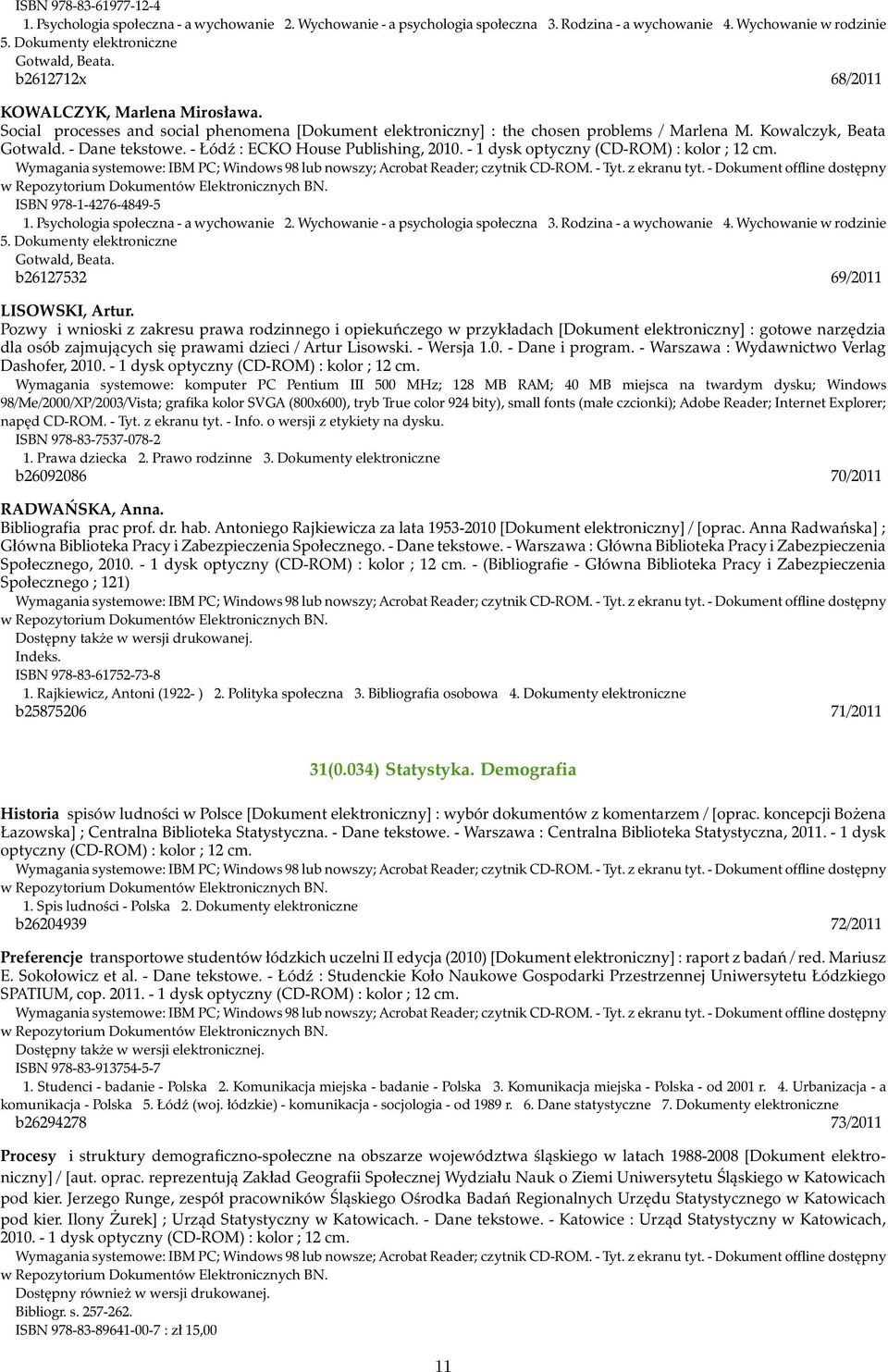 - Łódź : ECKO House Publishing, 2010. - 1 dysk optyczny (CD-ROM) : kolor ; 12 cm. ISBN 978-1-4276-4849-5 1. Psychologia społeczna - a wychowanie 2. Wychowanie - a psychologia społeczna 3.