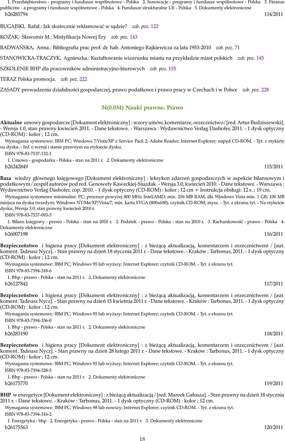 : Bibliografia prac prof. dr. hab. Antoniego Rajkiewicza za lata 1953-2010 zob. poz. 71 STANOWICKA-TRACZYK, Agnieszka.: Kształtowanie wizerunku miasta na przykładzie miast polskich zob. poz. 145 SZKOLENIE BHP dla pracowników administracyjno-biurowych zob.