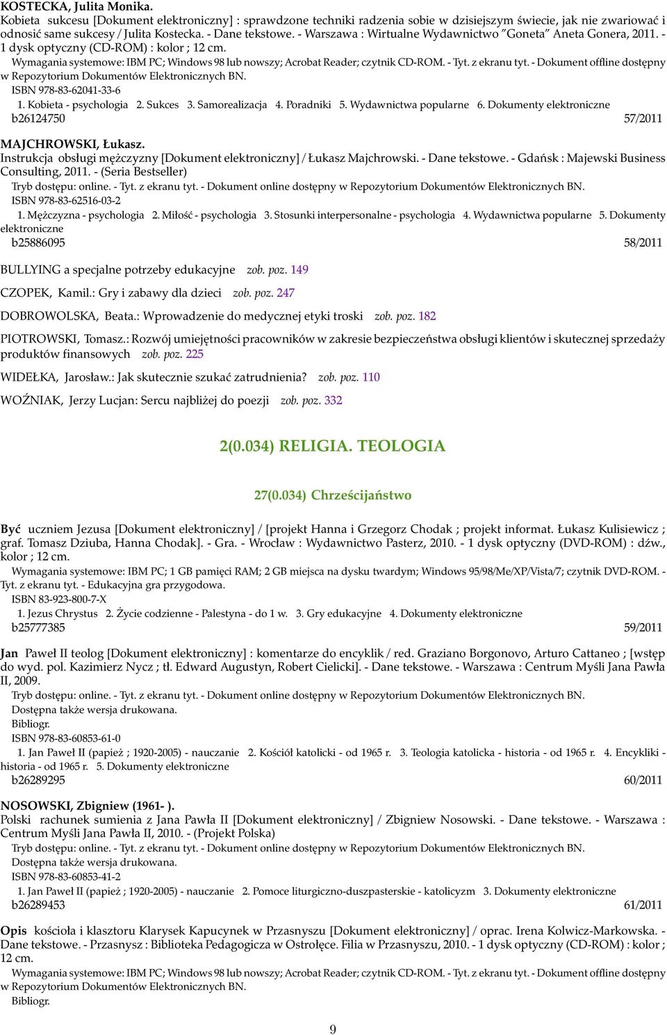 Samorealizacja 4. Poradniki 5. Wydawnictwa popularne 6. Dokumenty elektroniczne b26124750 57/2011 MAJCHROWSKI, Łukasz. Instrukcja obsługi mężczyzny [Dokument elektroniczny] / Łukasz Majchrowski.