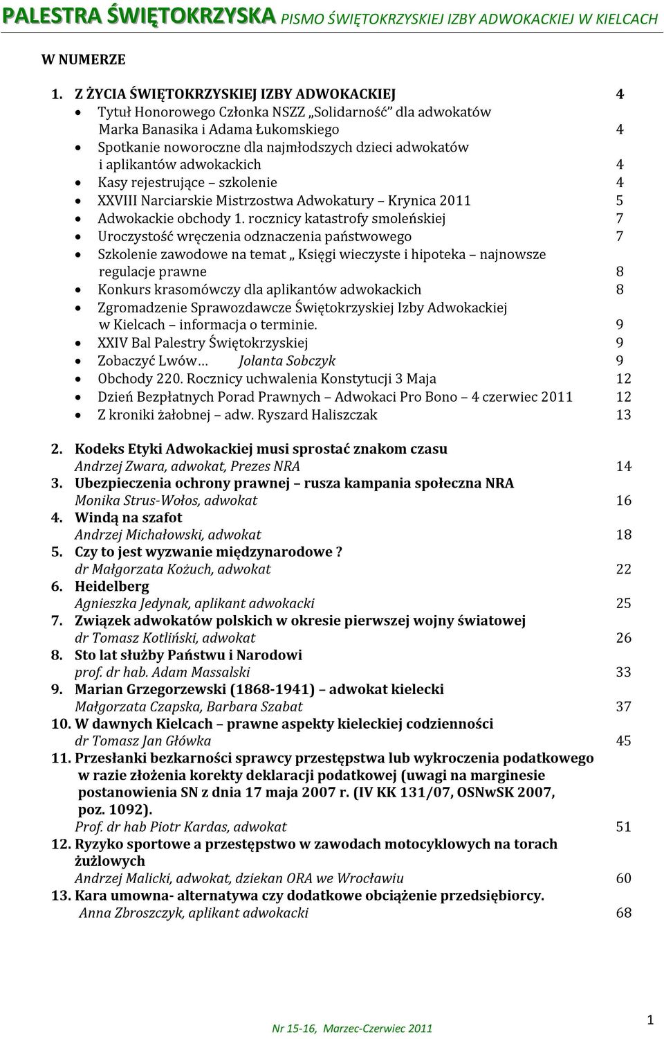 aplikantów adwokackich 4 Kasy rejestrujące szkolenie 4 XXVIII Narciarskie Mistrzostwa Adwokatury Krynica 2011 5 Adwokackie obchody 1.