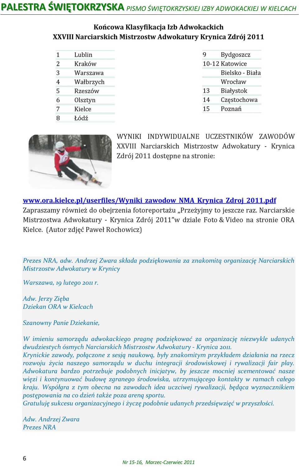 ora.kielce.pl/userfiles/wyniki_zawodow_nma_krynica_zdroj_2011.pdf Zapraszamy również do obejrzenia fotoreportażu Przeżyjmy to jeszcze raz.