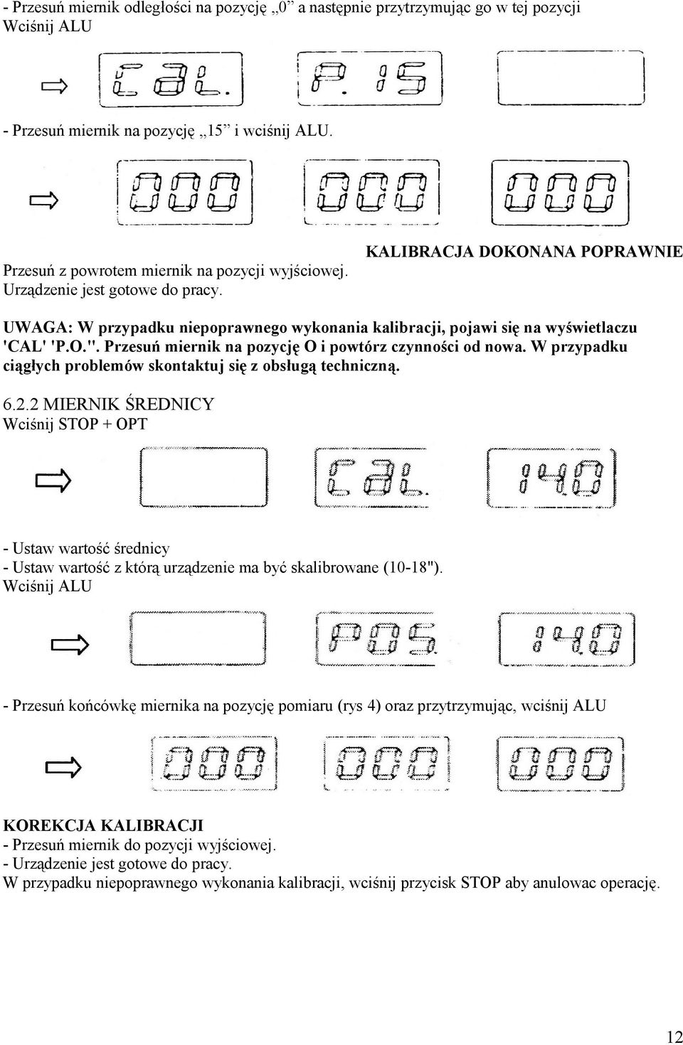 UWAGA: W przypadku niepoprawnego wykonania kalibracji, pojawi się na wyświetlaczu 'CAL' 'P.O.". Przesuń miernik na pozycję O i powtórz czynności od nowa.