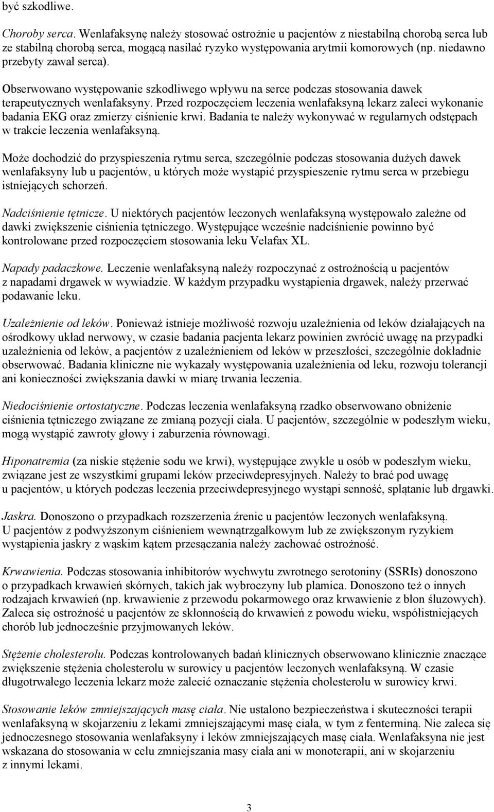 Przed rozpoczęciem leczenia wenlafaksyną lekarz zaleci wykonanie badania EKG oraz zmierzy ciśnienie krwi. Badania te należy wykonywać w regularnych odstępach w trakcie leczenia wenlafaksyną.