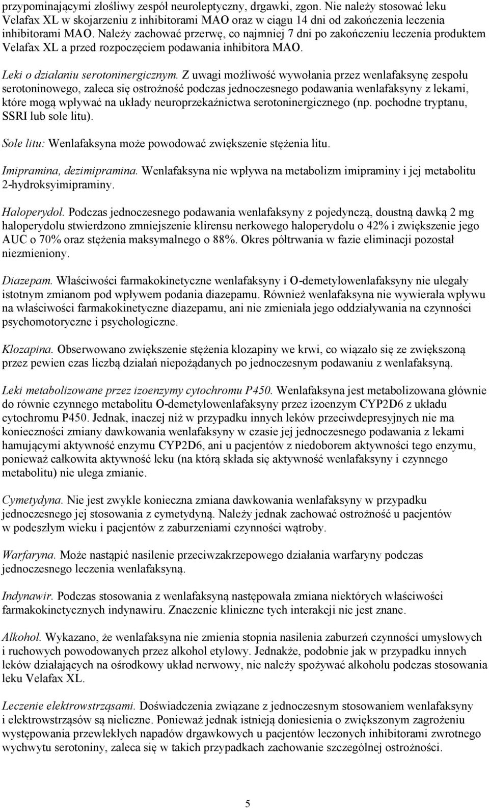 Z uwagi możliwość wywołania przez wenlafaksynę zespołu serotoninowego, zaleca się ostrożność podczas jednoczesnego podawania wenlafaksyny z lekami, które mogą wpływać na układy neuroprzekaźnictwa