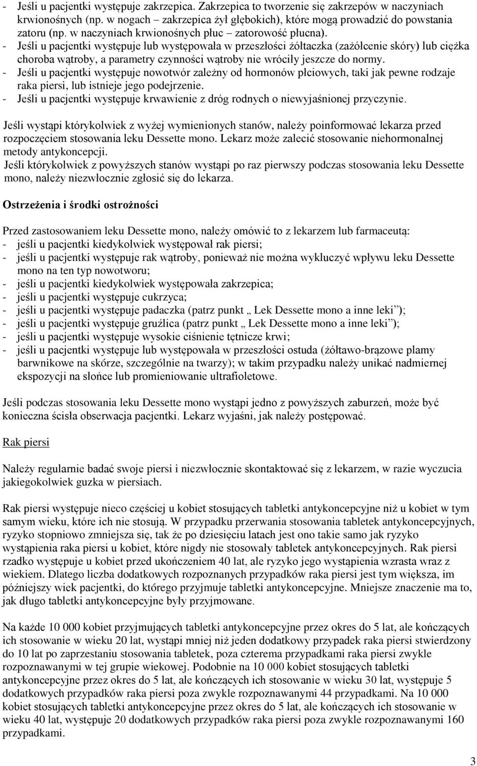 - Jeśli u pacjentki występuje lub występowała w przeszłości żółtaczka (zażółcenie skóry) lub ciężka choroba wątroby, a parametry czynności wątroby nie wróciły jeszcze do normy.