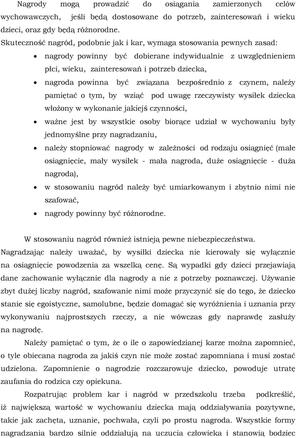 związana bezpośrednio z czynem, należy pamiętać o tym, by wziąć pod uwagę rzeczywisty wysiłek dziecka włożony w wykonanie jakiejś czynności, ważne jest by wszystkie osoby biorące udział w wychowaniu