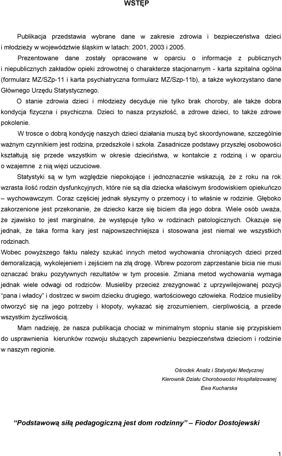 psychiatryczna formularz MZ/Szp-11b), a także wykorzystano dane Głównego Urzędu Statystycznego.