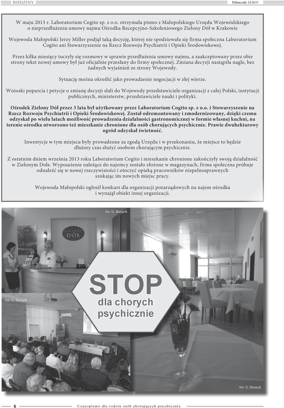 podjął taką decyzję, której nie spodziewała się firma społeczna Laboratorium Cogito ani Stowarzyszenie na Rzecz Rozwoju Psychiatrii i Opieki Środowiskowej.