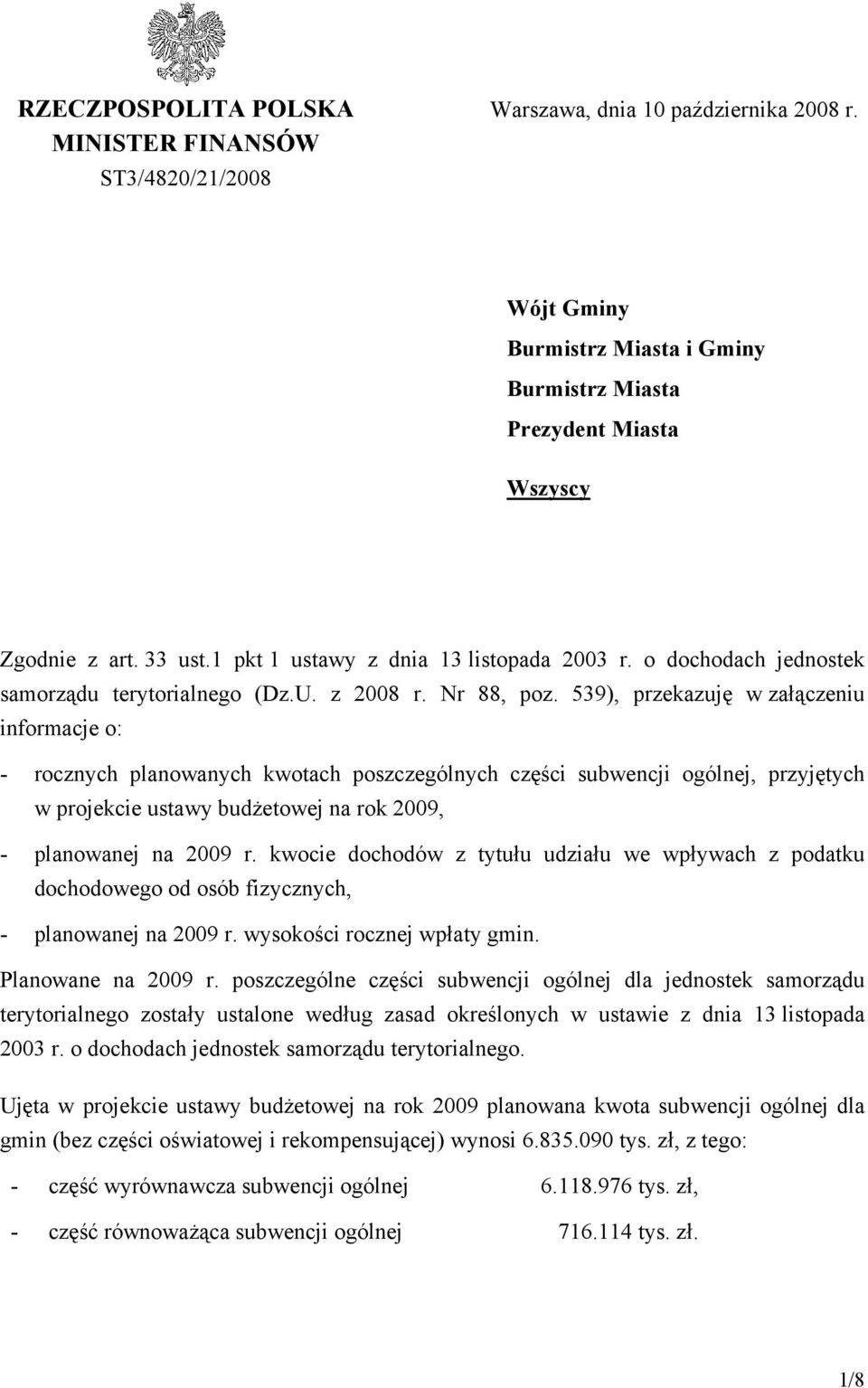 539), przekazuję w załączeniu informacje o: - rocznych planowanych kwotach poszczególnych części subwencji ogólnej, przyjętych w projekcie ustawy budżetowej na rok 2009, - planowanej na 2009 r.