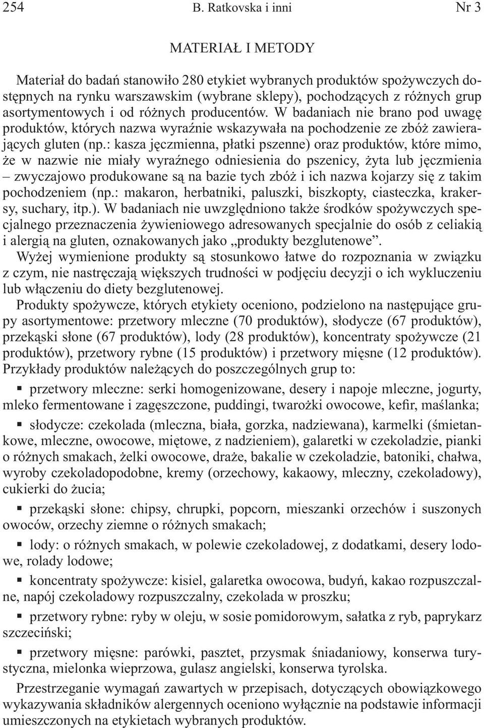 asortymentowych i od różnych producentów. W badaniach nie brano pod uwagę produktów, których nazwa wyraźnie wskazywała na pochodzenie ze zbóż zawierających gluten (np.