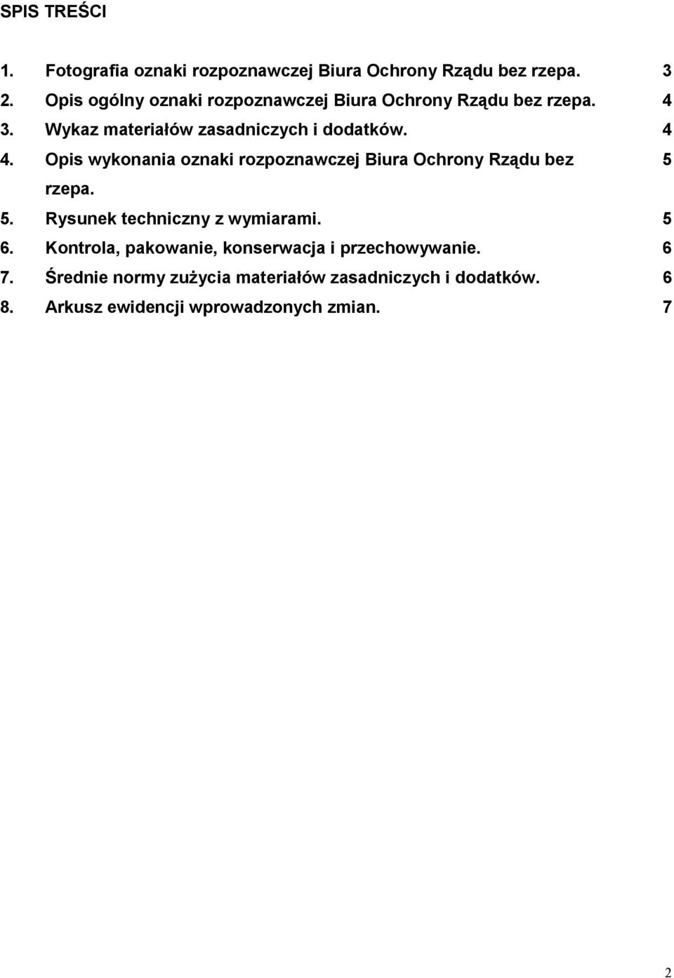 Opis wykonania oznaki rozpoznawczej Biura Ochrony Rządu bez 5 rzepa. 5. Rysunek techniczny z wymiarami. 5 6.