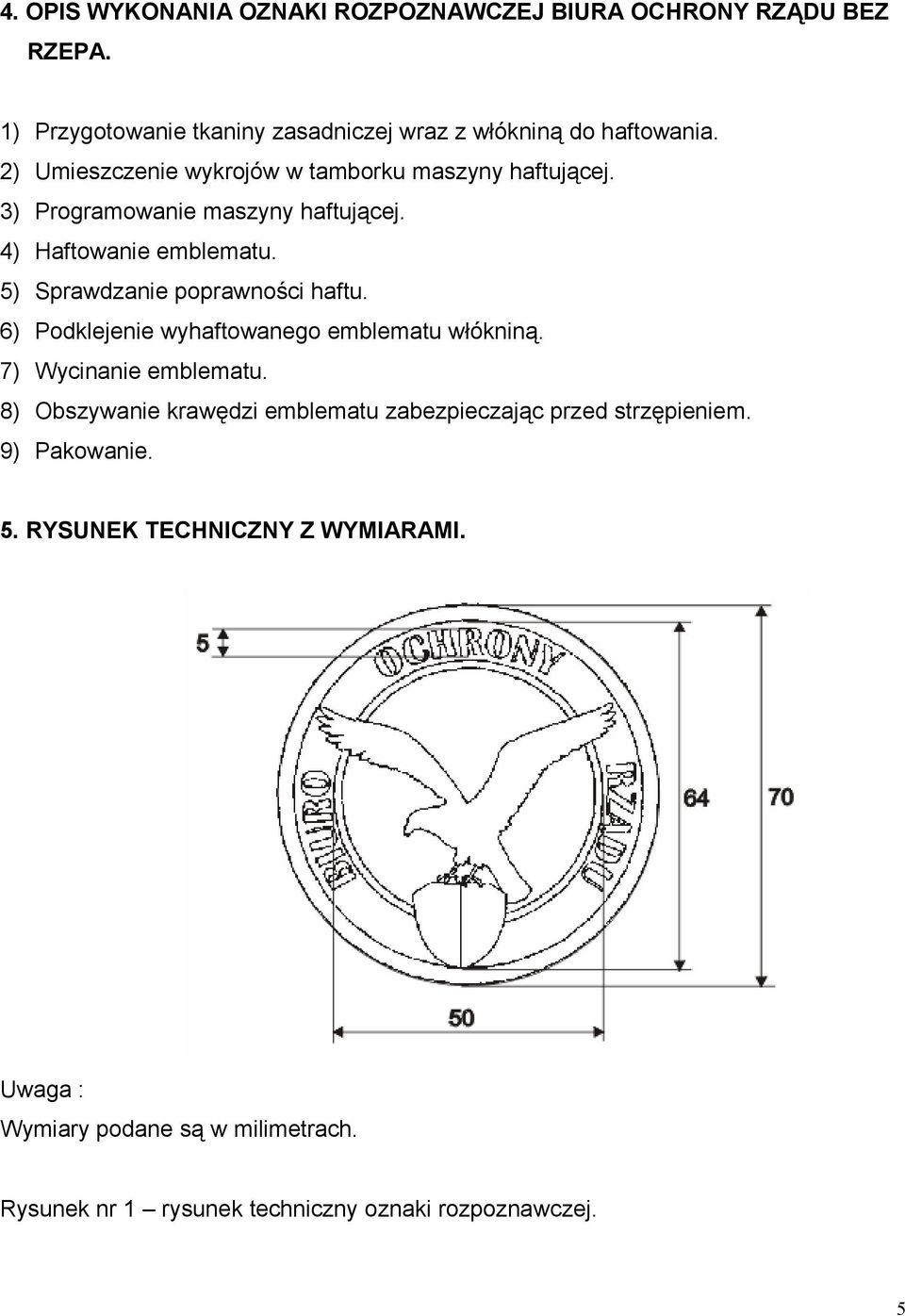 5) Sprawdzanie poprawności haftu. 6) Podklejenie wyhaftowanego emblematu włókniną. 7) Wycinanie emblematu.