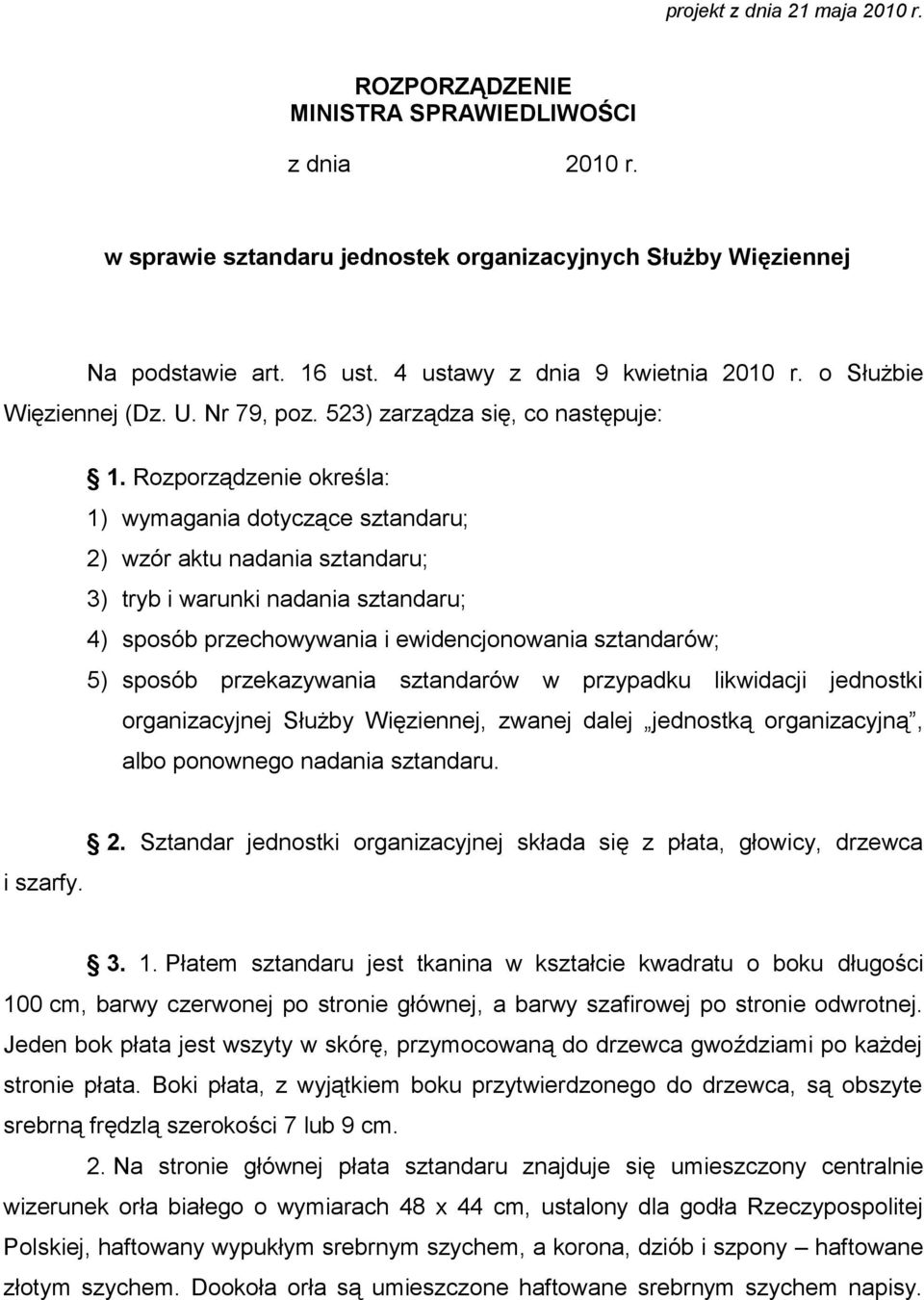 Rozporządzenie określa: 1) wymagania dotyczące sztandaru; 2) wzór aktu nadania sztandaru; 3) tryb i warunki nadania sztandaru; 4) sposób przechowywania i ewidencjonowania sztandarów; 5) sposób