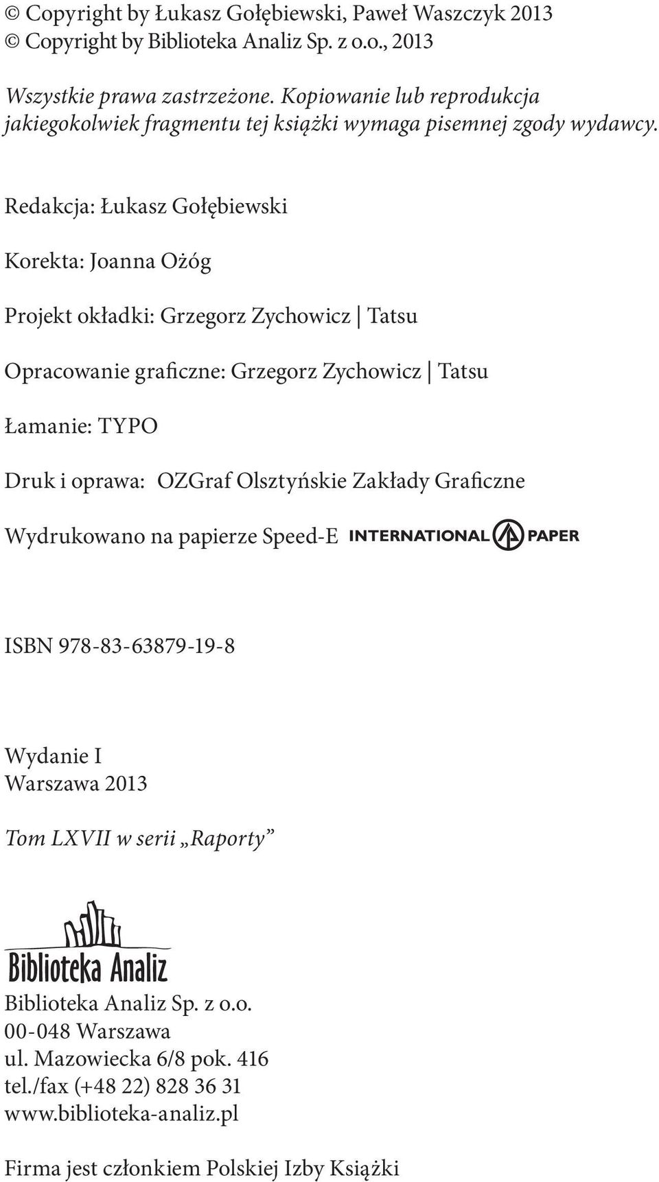 Redakcja: Łukasz Gołębiewski Korekta: Joanna Ożóg Projekt okładki: Grzegorz Zychowicz Tatsu Opracowanie graficzne: Grzegorz Zychowicz Tatsu Łamanie: TYPO Druk i oprawa: OZGraf