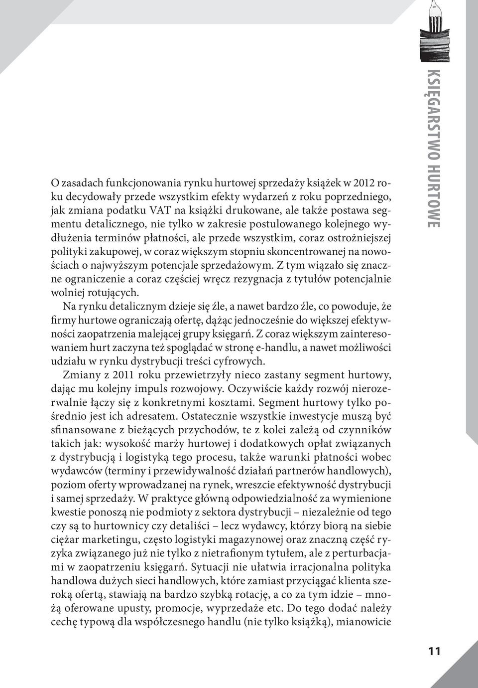 skoncentrowanej na nowościach o najwyższym potencjale sprzedażowym. Z tym wiązało się znaczne ograniczenie a coraz częściej wręcz rezygnacja z tytułów potencjalnie wolniej rotujących.