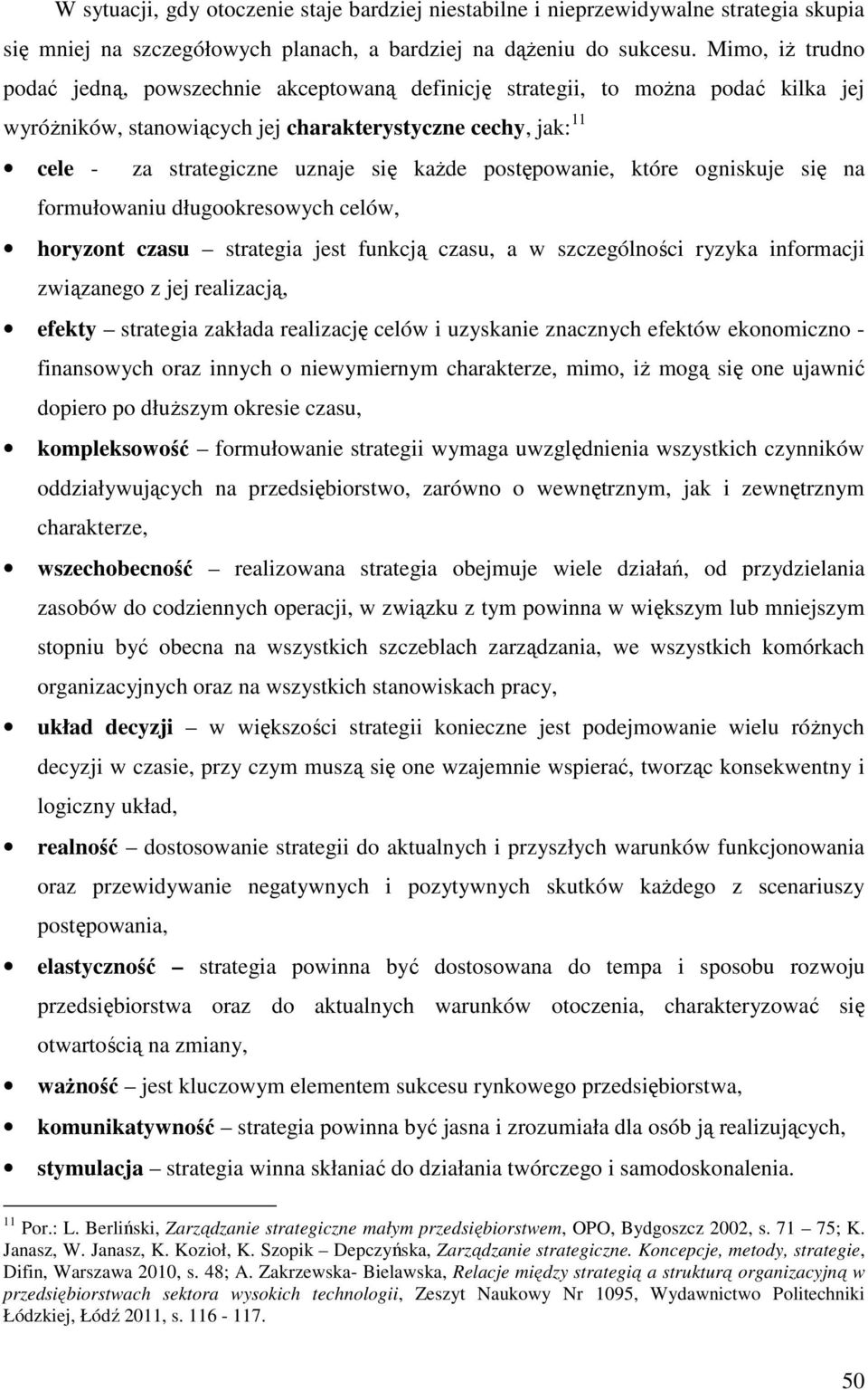 każde postępowanie, które ogniskuje się na formułowaniu długookresowych celów, horyzont czasu strategia jest funkcją czasu, a w szczególności ryzyka informacji związanego z jej realizacją, efekty