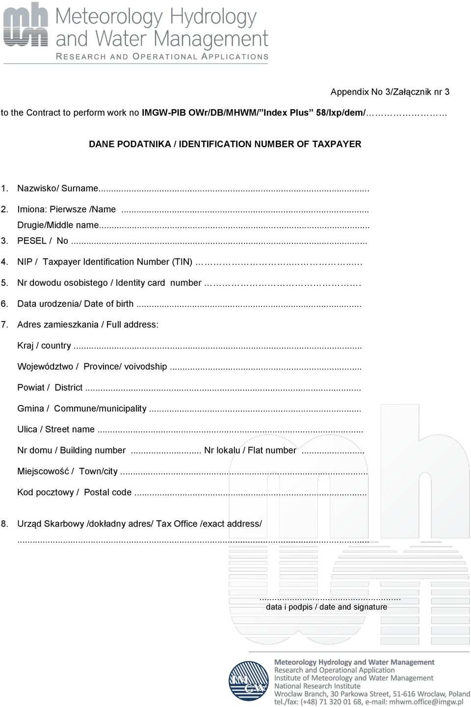 Data urodzenia/ Date of birth... 7. Adres zamieszkania / Full address: Kraj / country... Województwo / Province/ voivodship... Powiat / District... Gmina / Commune/municipality.